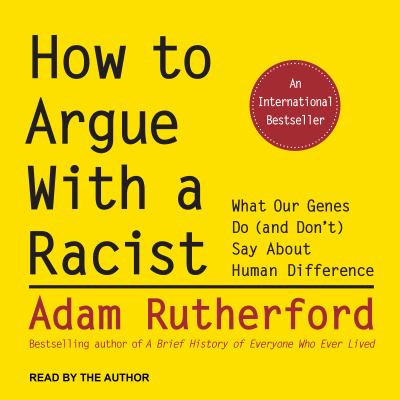How to argue with a racist What our genes do (and don't) say about human difference.