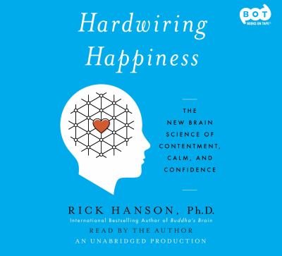 Hardwiring happiness The new brain science of contentment, calm, and confidence.