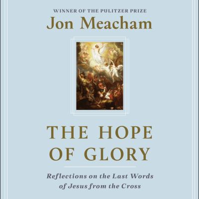 The hope of glory Reflections on the last words of jesus from the cross.