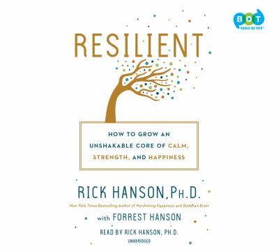 Resilient How to grow an unshakable core of calm, strength, and happiness.