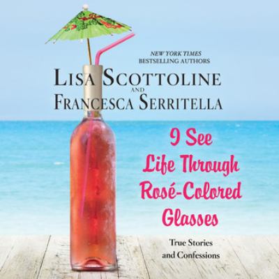 I see life through rosé-colored glasses True stories and confessions.