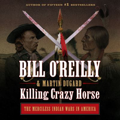Killing crazy horse The merciless indian wars in america.