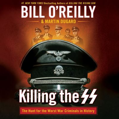 Killing the ss The hunt for the worst war criminals in history.