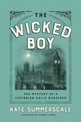 The wicked boy The mystery of a victorian child murderer.