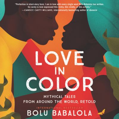 Love in color Mythical tales from around the world, retold.