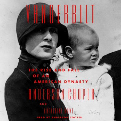 Vanderbilt The rise and fall of an american dynasty.