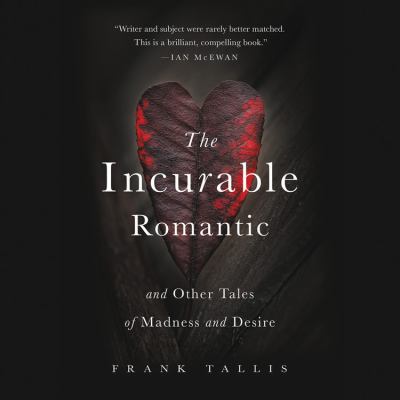 The incurable romantic And other tales of madness and desire.