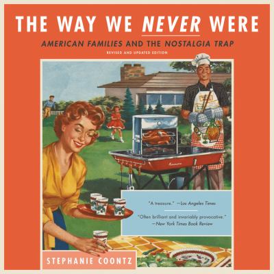 The way we never were American families and the nostalgia trap.