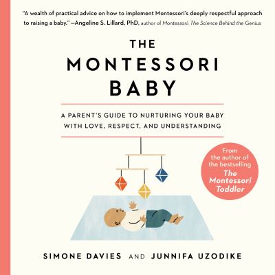 The montessori baby A parent's guide to nurturing your baby with love, respect, and understanding.