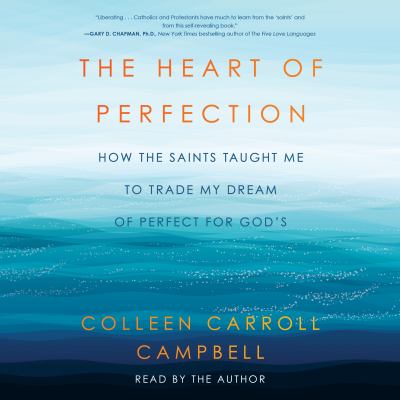 The heart of perfection How the saints taught me to trade my dream of perfect for god's.