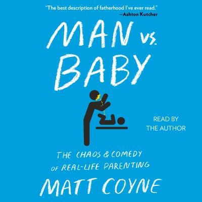 Man vs. baby The chaos and comedy of real-life parenting.