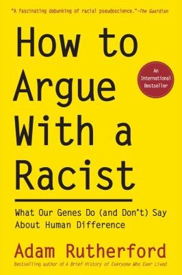 How to argue with a racist What our genes do (and don't) say about human difference.
