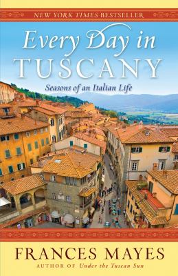 Every day in tuscany Seasons of an italian life.