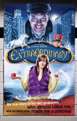 Extraordinary* *the true story of my fairygodparent, who almost killed me, and certainly never made me a princess.