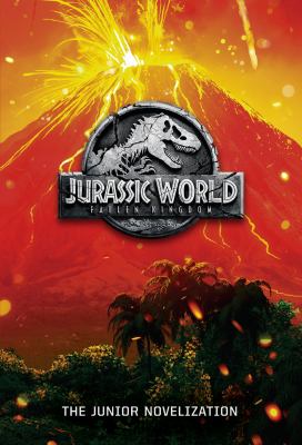 Jurassic world: fallen kingom The junior novelization.