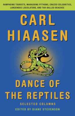 Dance of the reptiles Rampaging tourists, marauding pythons, larcenous legislators, crazed celebrities, and tar-balled beaches: selected columns.