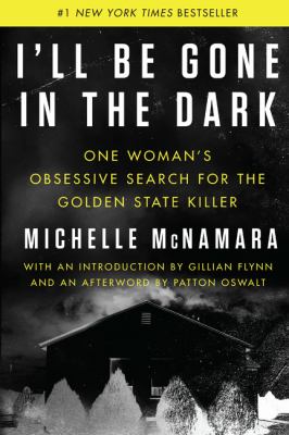I'll be gone in the dark One woman's obsessive search for the golden state killer.