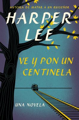 Ve y pon un centinela (go set a watchman--spanish edition)