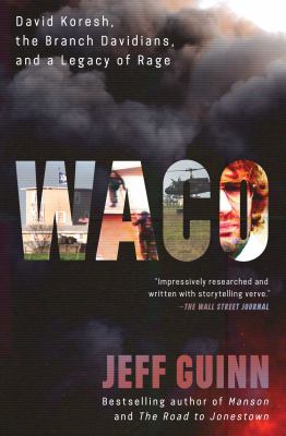 Waco David koresh, the branch davidians, and a legacy of rage.