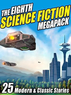 The eighth science fiction megapack 25 modern and classic stories.