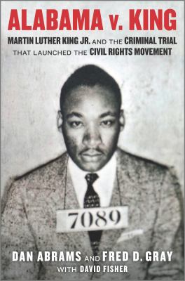 Alabama v. king Martin luther king jr. and the criminal trial that launched the civil rights movement.
