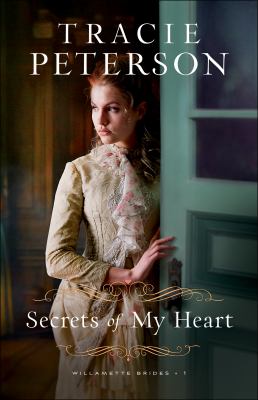 Secrets of my heart Willamette brides series, book 1.