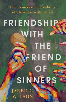 Friendship with the friend of sinners The remarkable possibility of closeness with christ.