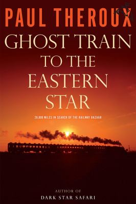 Ghost train to the eastern star 28,000 miles in search of the railway bazaar.