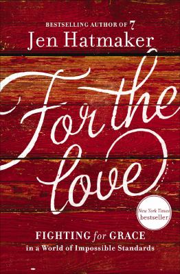 For the love Fighting for grace in a world of impossible standards.
