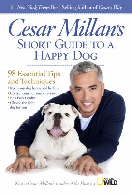 Cesar millan's short guide to a happy dog 98 essential tips and techniques.