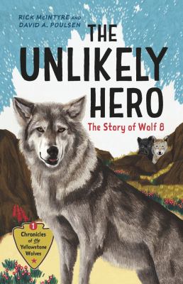 The unlikely hero : the story of wolf 8 