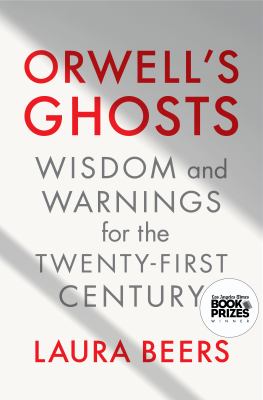 Orwell's ghosts : wisdom and warnings for the twenty-first century 