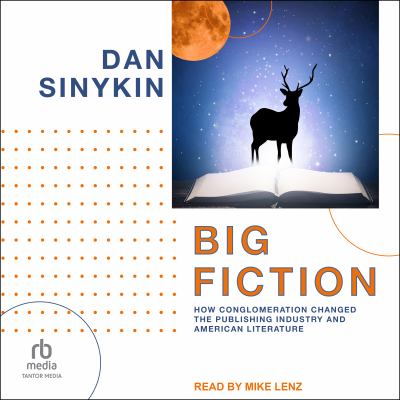Big fiction How conglomeration changed the publishing industry and American literature.