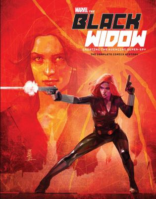 Marvel the Black Widow : creating the Avenging Super-spy : the complete comics history 