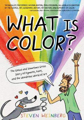 What is color? : the global and sometimes gross story of pigments, paint, and the wondrous world of art 