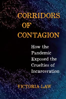 Corridors of contagion : how the pandemic exposed the cruelties of incarceration 