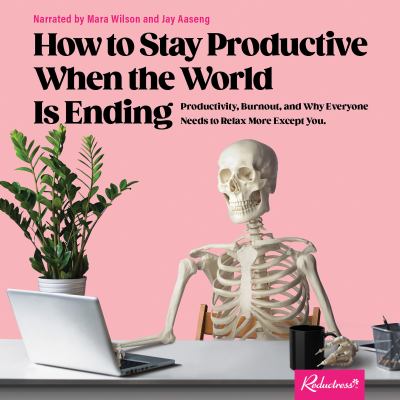 How to stay productive when the world is ending Productivity, burnout, and why everyone needs to relax more except you.