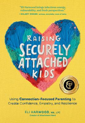 Raising securely attached kids Using connection-focused parenting to create confidence, empathy, and resilience.
