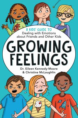 Growing feelings : a kids' guide to dealing with emotions about friends and other kids 