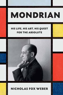 Mondrian : his life, his art, his quest for the absolute 