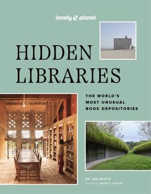 Hidden libraries : the world's most unusual book depositories 