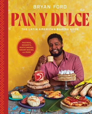 Pan y dulce : the Latin American baking book : pastries, desserts, rustic breads, savory baking, and more 