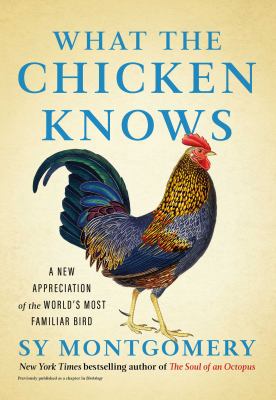 What the chicken knows A new appreciation of the world's most familiar bird.