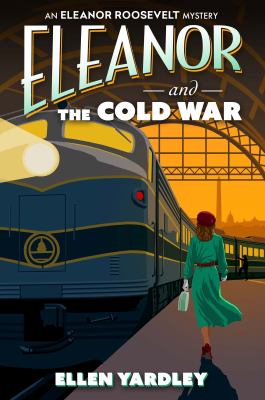 Eleanor and the cold war : an Eleanor Roosevelt mystery 