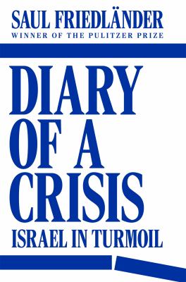 Diary of a crisis : Israel in turmoil 