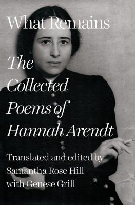 What remains : the collected poems of Hannah Arendt 