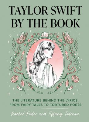 Taylor Swift by the book : the literature behind the lyrics, from fairy tales to tortured poets 