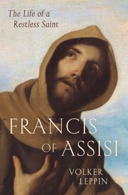 Francis of Assisi : the life of a restless saint 