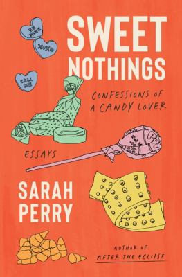 Sweet nothings : confessions of a candy lover : essays 