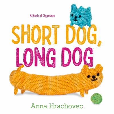 Short dog, long dog : a book of opposites 